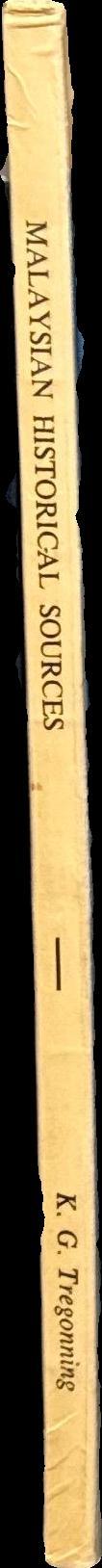 Malaysian historical sources : a series of essays on historical material mainly in Malaysia on Malaysia / edited by K. G. Tregonning spine