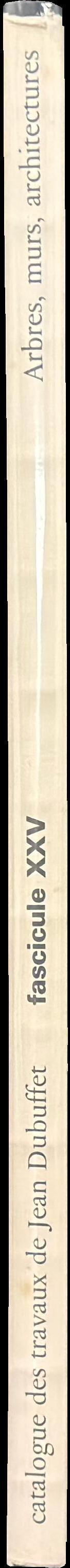 Catalogue des travaux de Jean Dubuffet : fascicule XXV : Arbres, murs, architectures spine