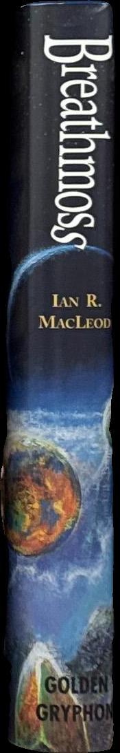 Breathmoss and other exhalations / Ian R. MacLeod spine