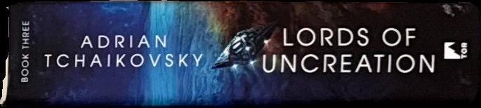 Lords of uncreation : the final architecture book three / Adrian Tchaikovsky spine