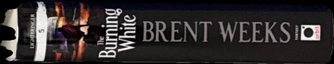The burning white : lightbringer : book 5 / Brent Weeks spine