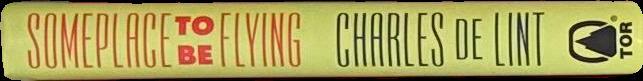Someplace to be flying / Charles de Lint spine