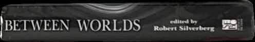 Between worlds / edited by Robert Silverberg spine