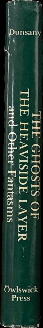 The ghosts of the Heaviside Layer and other fantasms / by Lord Dunsany ; foreword by Darrell Schweitzer ; illustrations by Tim Kirk spine