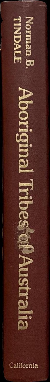 Aboriginal tribes of Australia : their terrain, environmental controls, distribution, limits and proper names / by Norman B. Tindale ; with an appendix on Tasmanian Tribes by Rhys Jones spine