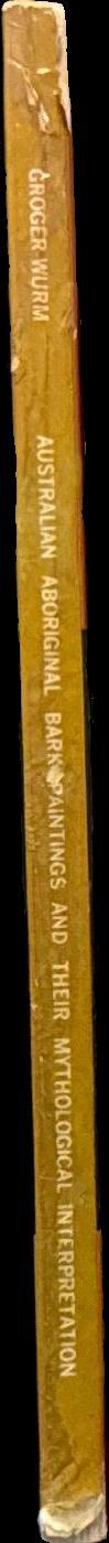 Australian aboriginal bark paintings and their mythological interpretation : volume 1, Eastern Arnhem Land / Helen M. Groger-Wurm spine
