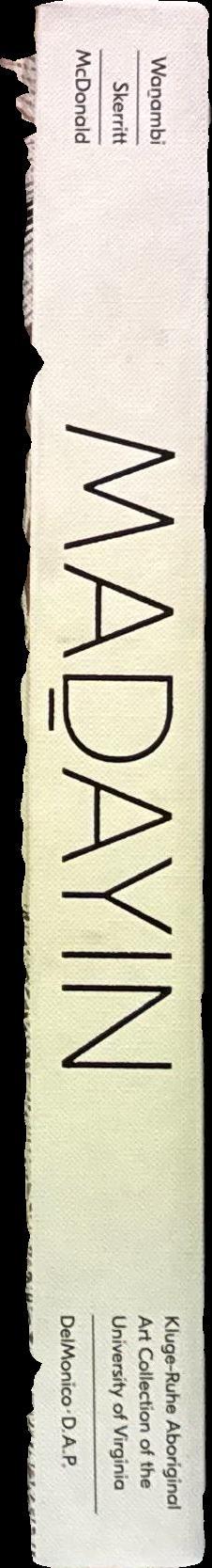 Maḏayin : eight decades of Aboriginal Australian bark painting from Yirrkala / edited by Wukun Wanambi, Henry F. Skerritt and Kade McDonald spine