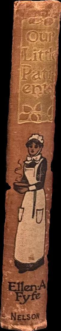 Our little patients / by Ellen A. Fyfe author of "an angel with bright buttons," spine