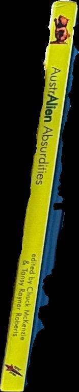 AustrAlien absurdities : comic tales of science fiction, fantasy & horror / edited by Chuck McKenzie & Tansy Rayner Roberts spine