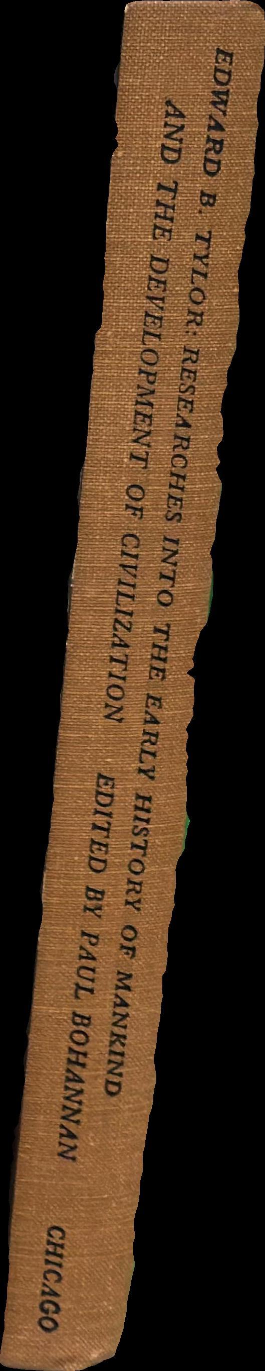 Researches into the early history of mankind and the development of civilization / by Edward B. Tylor ; edited and abridged with an introduction by Paul Bohannan spine