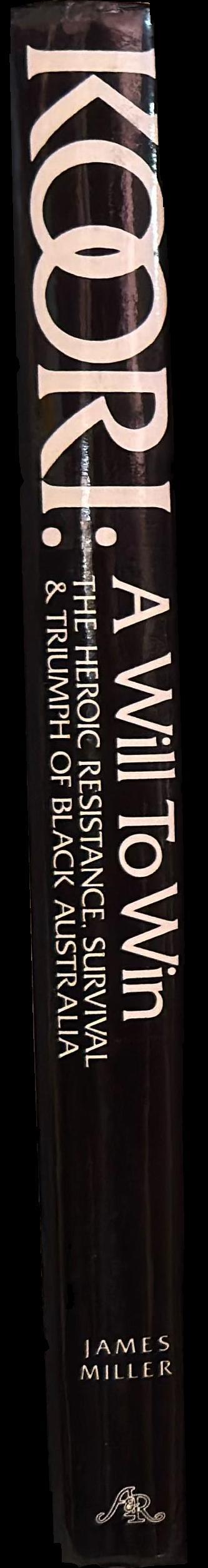 Koori : a will to win – the heroic resistance, survival & triumph of Black Australia / James Miller spine