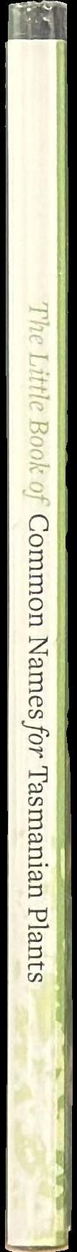 The little book of common names for Tasmanian plants : second edition spine
