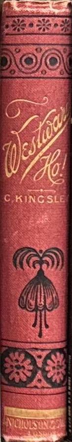 Westward ho! : or, the voyages and adventures of Sir Amyas Leigh, knight, in the reign of Queen Elizabeth / by Charles Kingsley spine