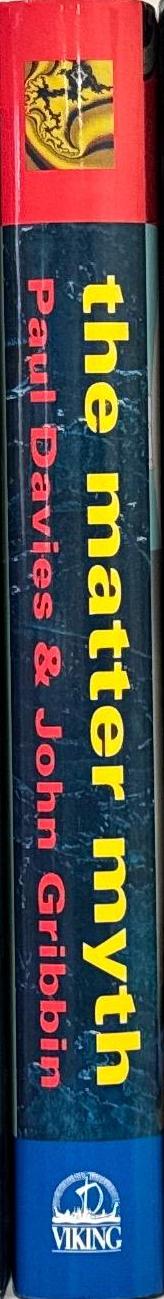 The matter myth : towards 21st-Century science / Paul Davies and John Gribbin spine