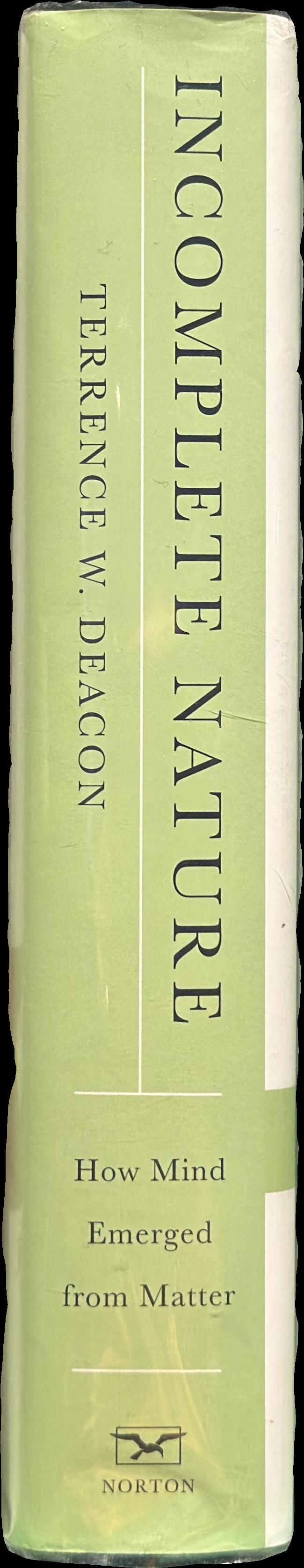 Incomplete nature : how mind emerged from matter / Terence Deacon spine