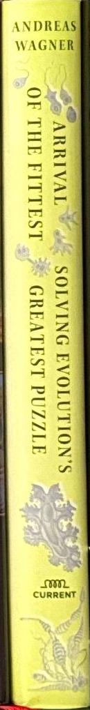 Arrival of the fittest : solving evolution's greatest puzzle spine