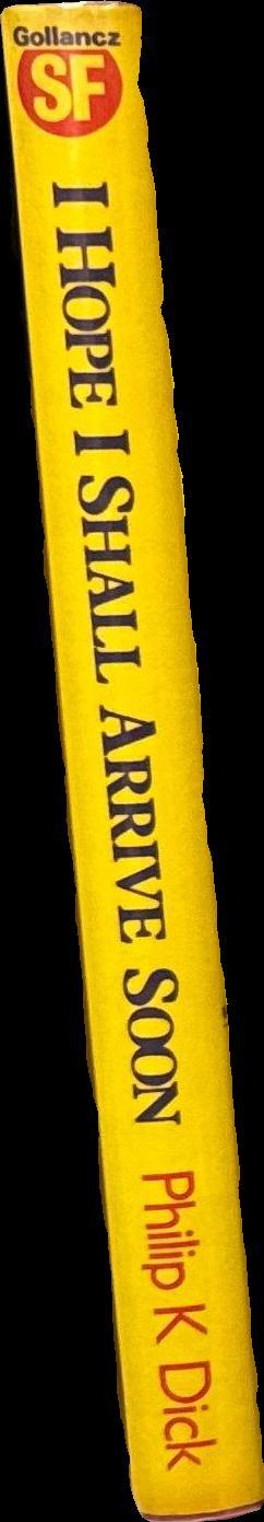 I hope I shall arrive soon / Philip K. Dick ; Edited by Mark Hurst and Paul Williams spine