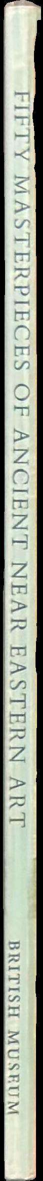 Fifty masterpieces of ancient Near Eastern art  in the Department of Western Asiatic Antiquities, The British Museum / by R.D. Barnett and D.J. Wiseman spine