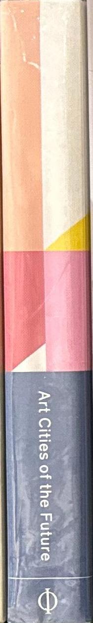 Art cities of the future : 21st Century avant-gardes / Antawan I. Byrd [and 11 others] spine